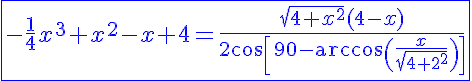 5$ \blue \fbox{-\frac{1}{4}x^3+x^2-x+4=\frac{\sqrt{4+x^2}(4-x)}{2\cos%20\[90-\arccos\(\frac{x}{\sqrt{4+x^2}}\)\]}}